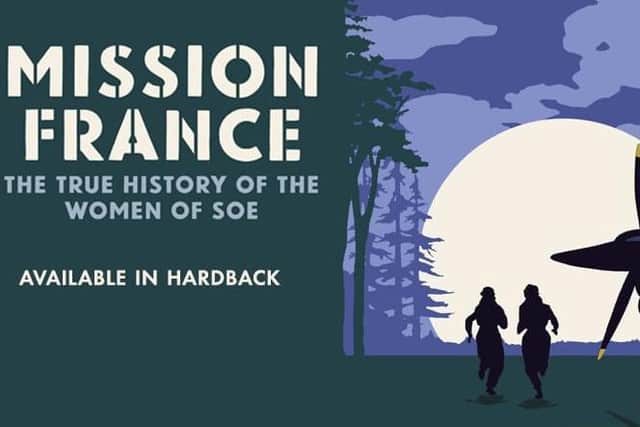 Mission France: The True History of the Women of SOE by Dr Kate Vigurs. (Yale University Press)