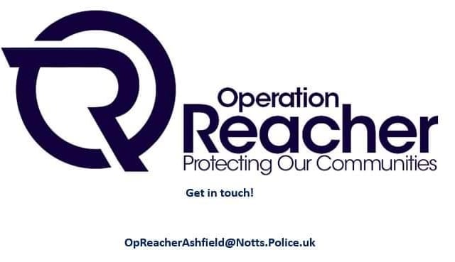 Contact the Ashfield Operation Reacher team at OpReacherAshfield@notts.police.uk