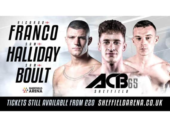 South Yorkshire cage fighters Ricardo Franco, Sam 'The Hurricane' Halliday and and Sam Boult on the ACB 65 world title bill at Sheffield Arena on Saturday, July 22.